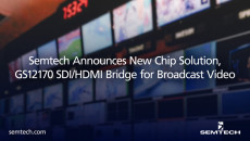 Semtech Announces New Chip Solution, GS12170 SDI/HDMI Bridge for Broadcast Video