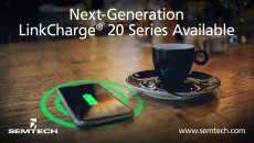Semtech Releases Next-Generation LinkCharge® 20 Series Wireless Charging Platform