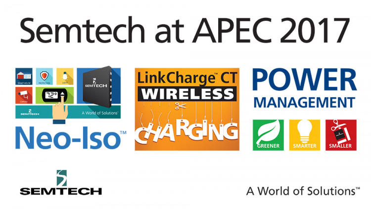 Semtech Power Management Platforms for Wireless Charging, IoT and Automotive Applications to be Showcased at APEC 2017