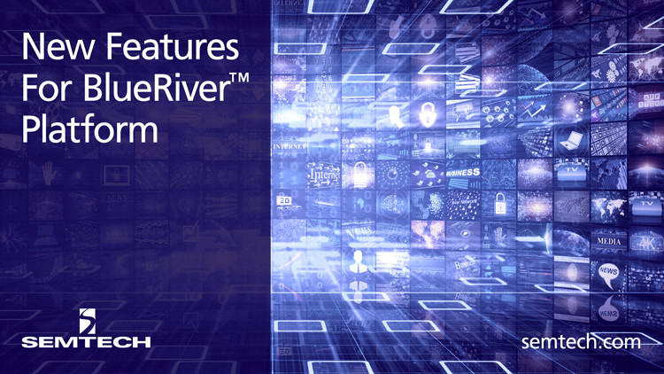 Semtech Announces New Features for BlueRiver™ Platform