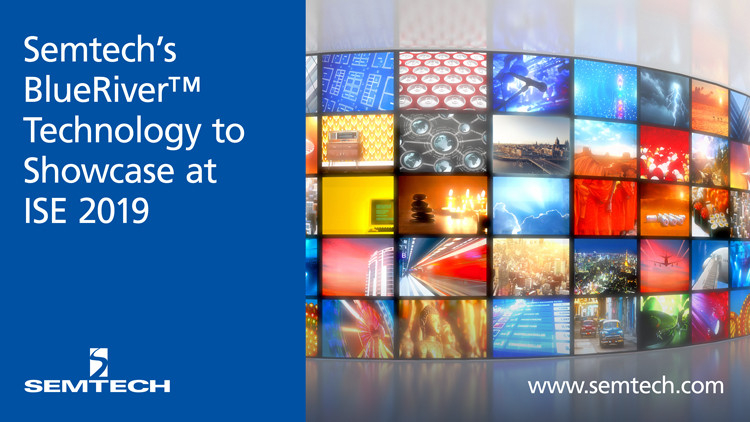 Semtech’s BlueRiver™ Technology to Be Showcased at ISE 2019