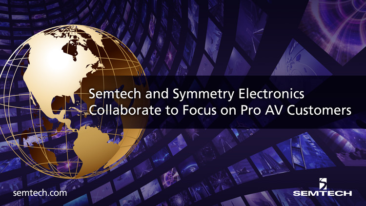 Semtech and Symmetry Electronics Collaborate to Focus on Pro AV Customers  