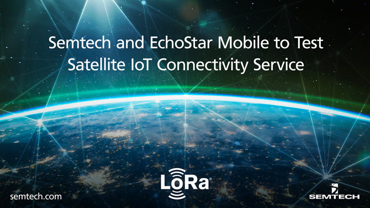 Semtech and EchoStar Mobile to Test Satellite IoT Connectivity Service Integrated With LoRaWAN®