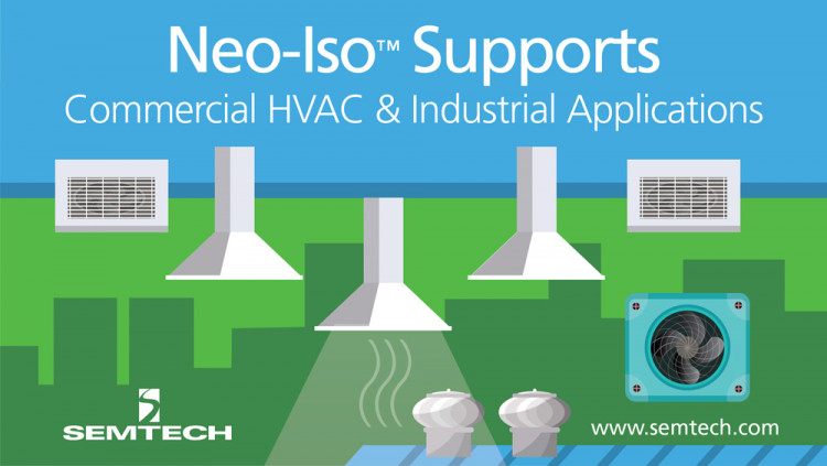 Semtech’s Neo-Iso™ Platform Supports High Load Current HVAC and Industrial Applications
With proven capabilities in the residential industry, the new Neo-Iso IC offers flexibility and options for maximum current selection
