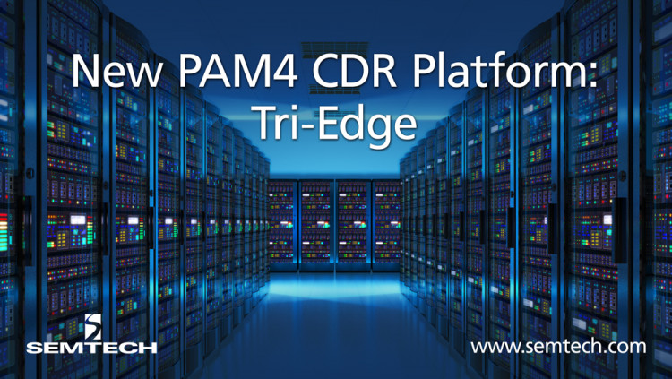 Semtech Introduces Tri-Edge, A PAM4 CDR Platform for Data Center Applications
Semtech’s new Tri-Edge CDR platform to enable low power and cost PAM4 connectivity