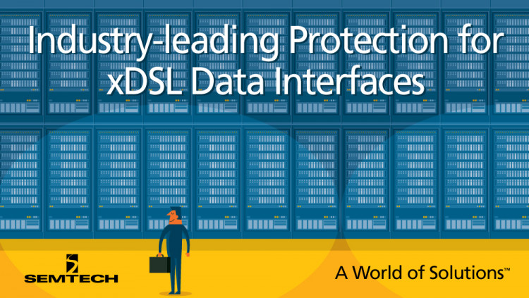 Semtech TClamp2472S 24V, High-Surge Transient Protection Array Provides Industry-leading Protection for xDSL Data Interfaces, Industrial and Communications Infrastructure Systems
The TClamp2472S expands Semtech’s TransClamp® platform; enhances system r
