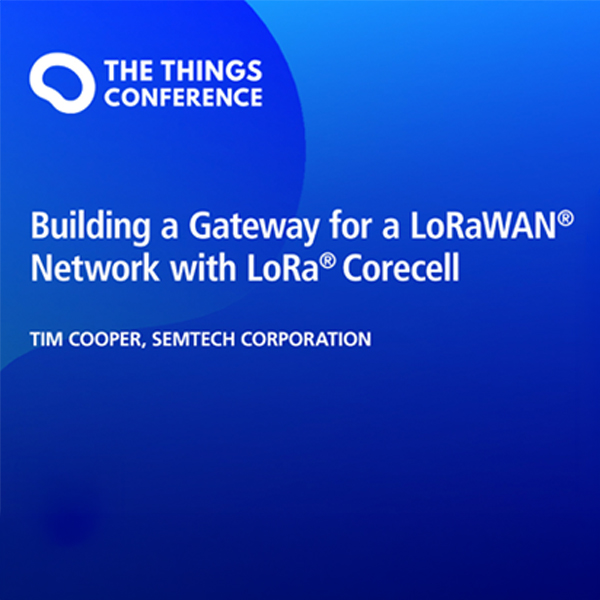 Building a Gateway for a LoRaWAN Network With LoRa Corecell at The Things Conference 2021